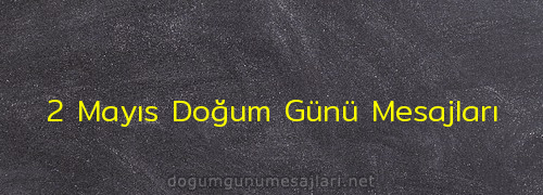 2 Mayıs Doğum Günü Mesajları